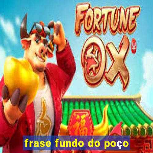 frase fundo do poço