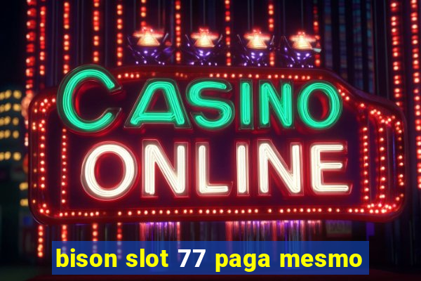 bison slot 77 paga mesmo