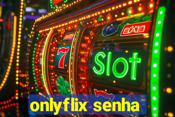 onlyflix senha