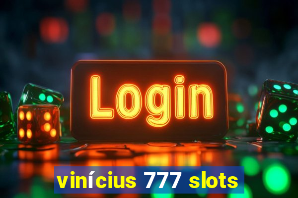 vinícius 777 slots