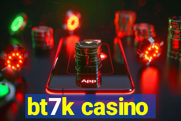 bt7k casino