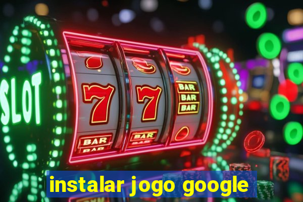 instalar jogo google