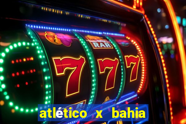 atlético x bahia ao vivo