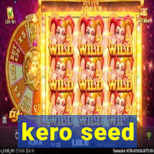 kero seed