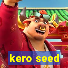 kero seed