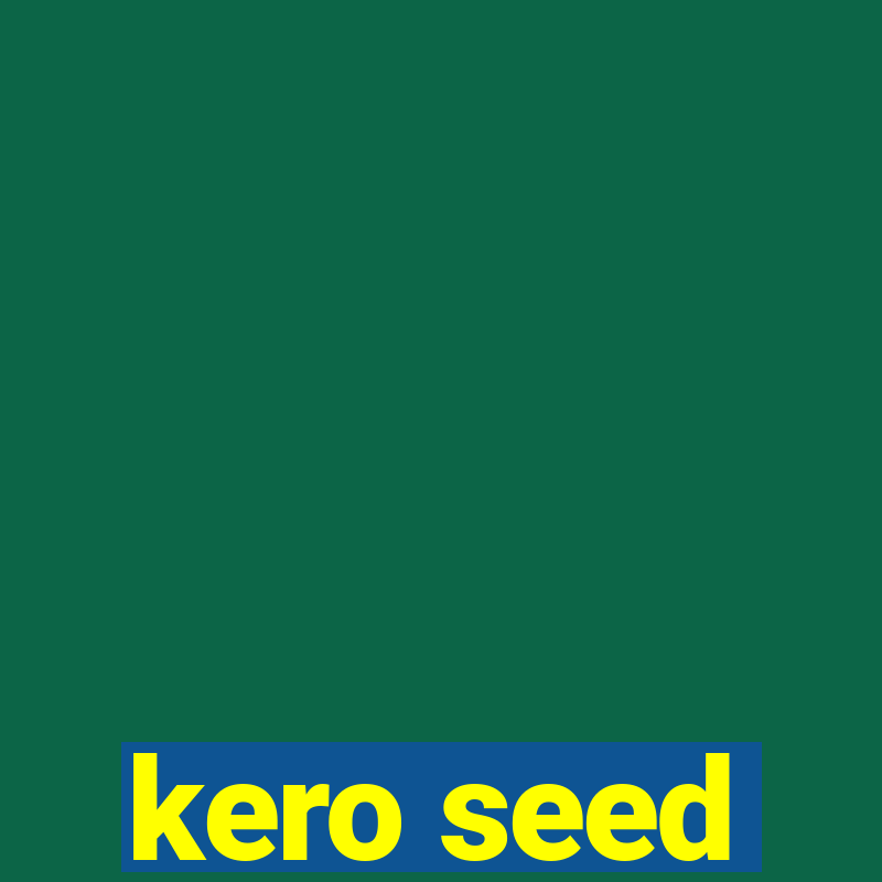 kero seed