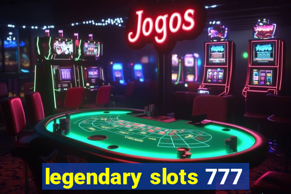 legendary slots 777