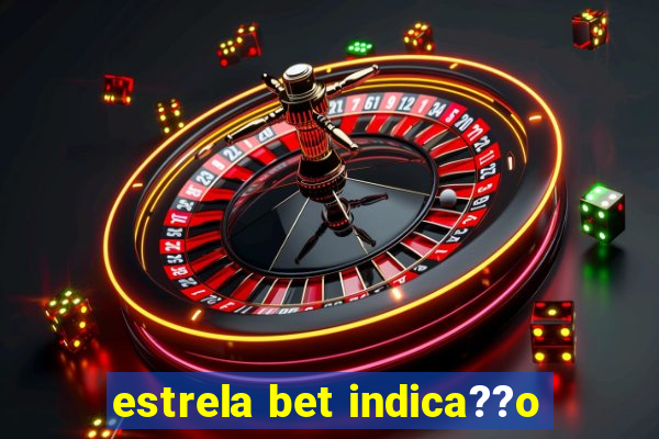 estrela bet indica??o