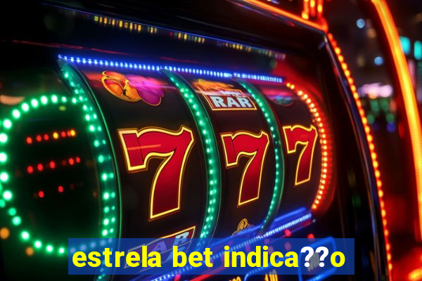 estrela bet indica??o