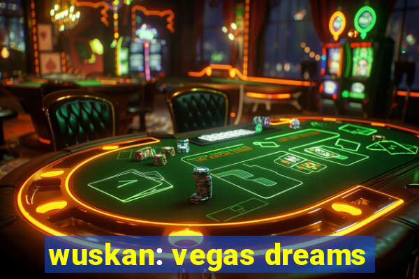 wuskan: vegas dreams