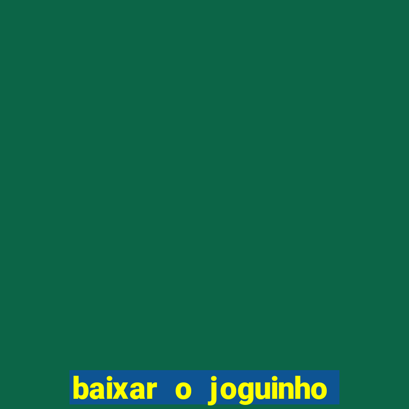 baixar o joguinho do tigre