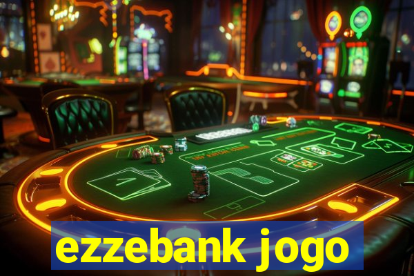 ezzebank jogo