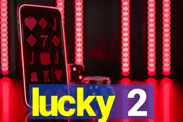 lucky 2