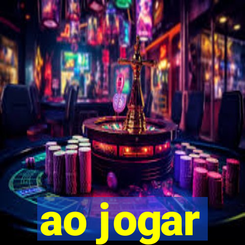 ao jogar