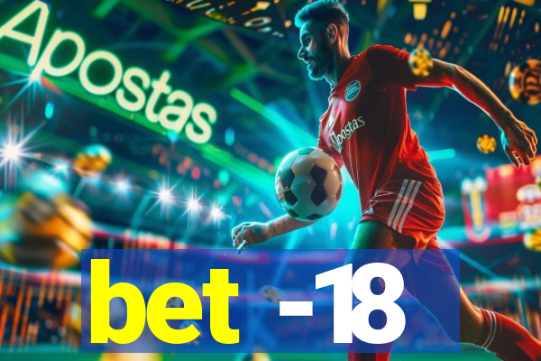 bet -18