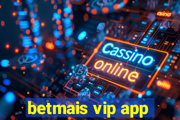 betmais vip app