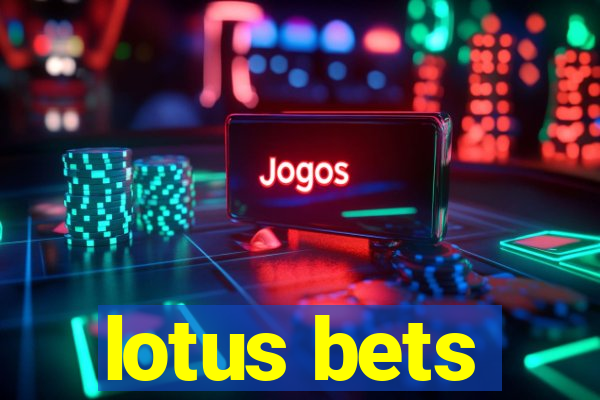 lotus bets