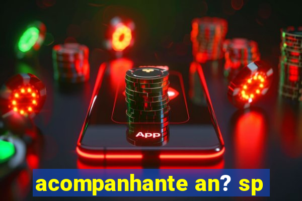 acompanhante an? sp