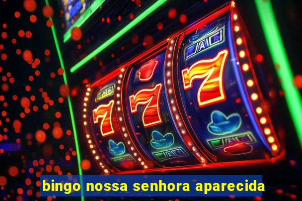 bingo nossa senhora aparecida