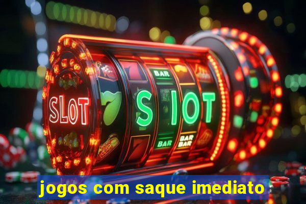 jogos com saque imediato