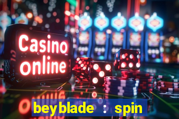 beyblade : spin blade 1