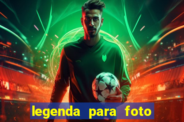 legenda para foto jogando bola