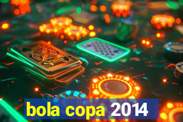 bola copa 2014