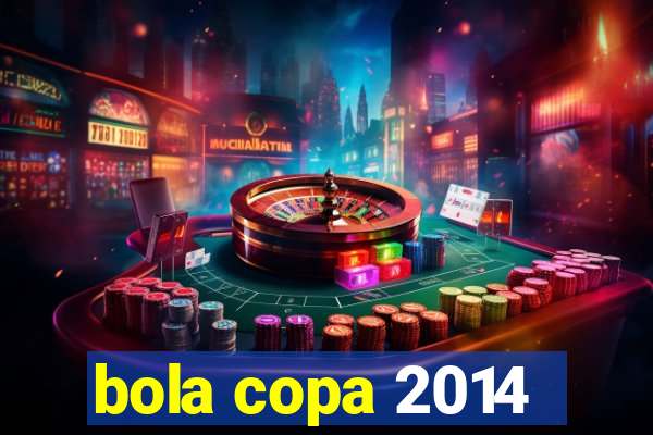 bola copa 2014