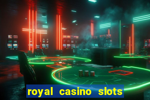 royal casino slots real money