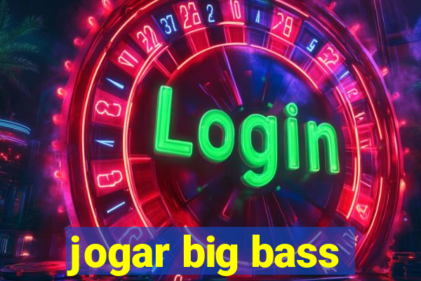 jogar big bass