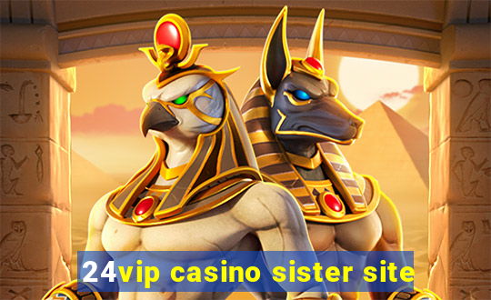 24vip casino sister site