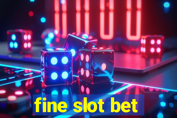 fine slot bet