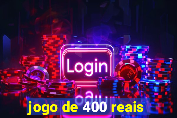 jogo de 400 reais