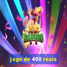 jogo de 400 reais