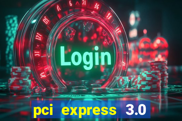 pci express 3.0 x16 slot