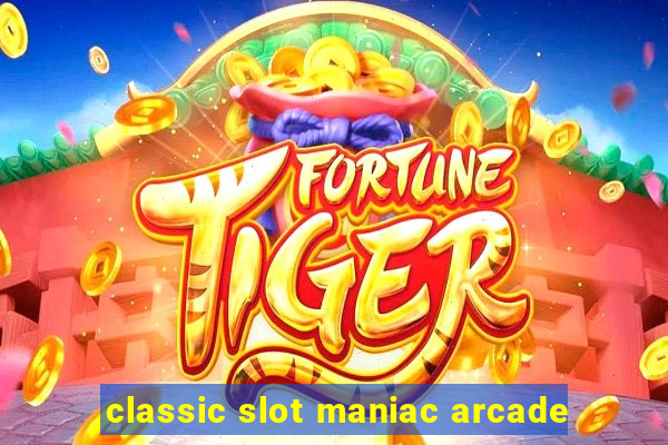 classic slot maniac arcade