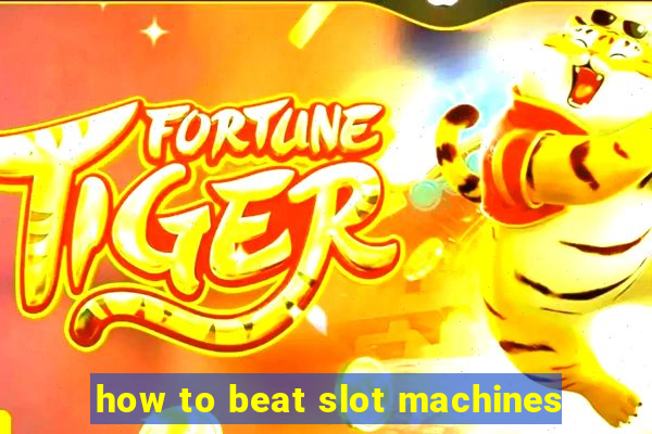 how to beat slot machines