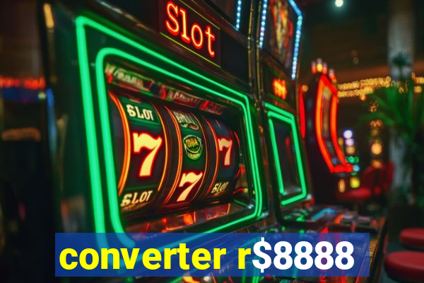 converter r$8888