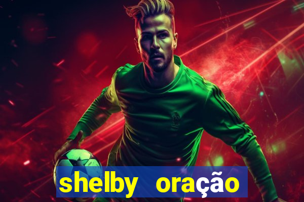 shelby oração para ele me procurar