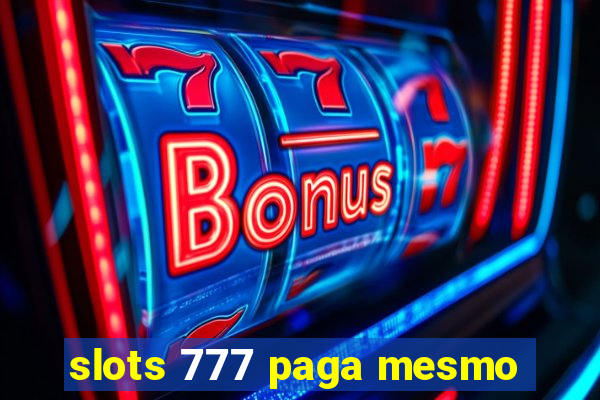 slots 777 paga mesmo