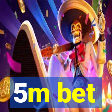 5m bet