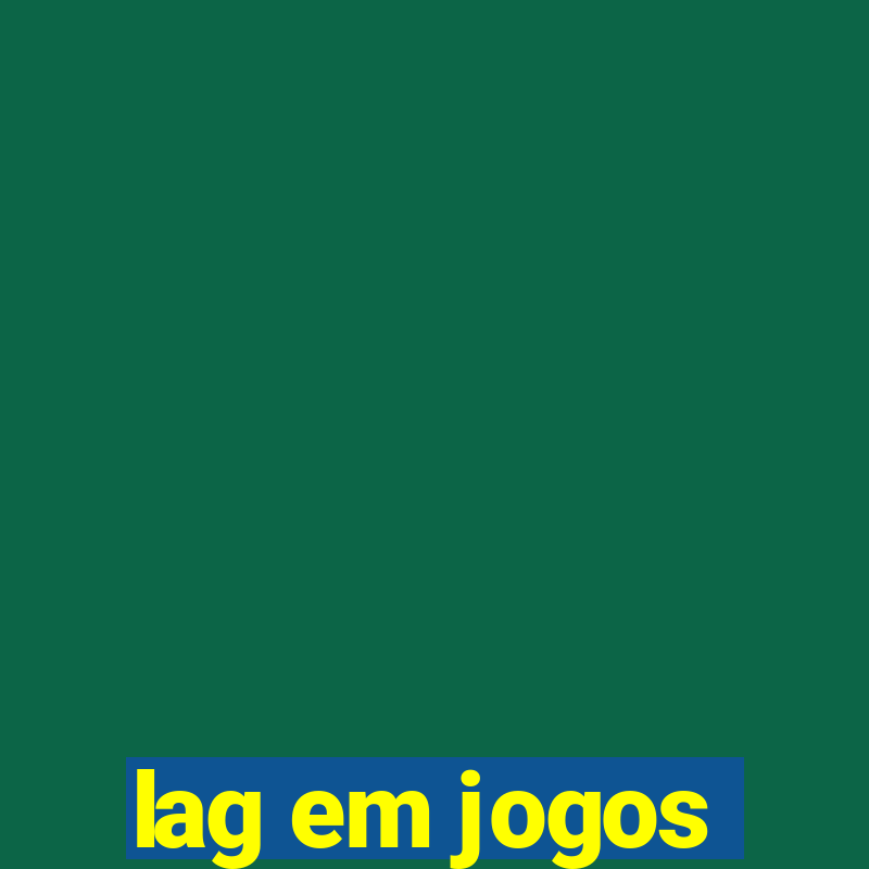 lag em jogos