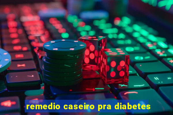 remedio caseiro pra diabetes