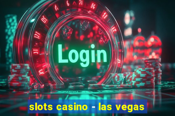 slots casino - las vegas