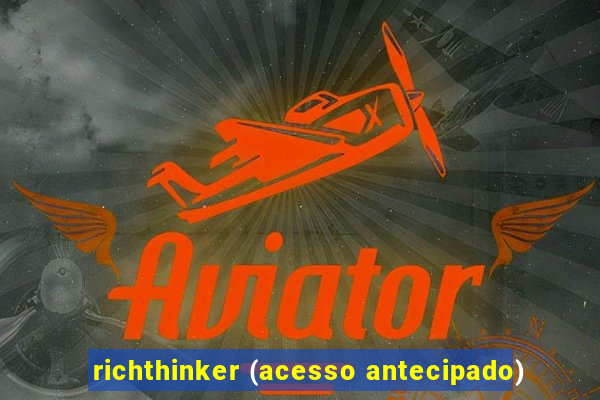 richthinker (acesso antecipado)