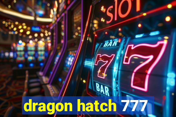 dragon hatch 777