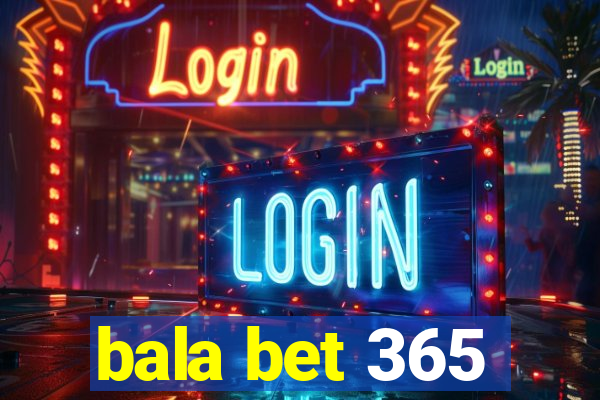 bala bet 365