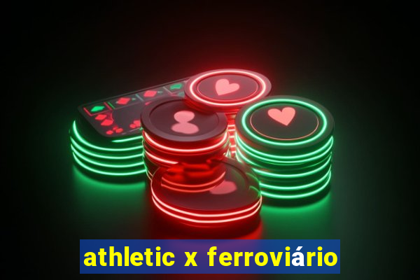 athletic x ferroviário