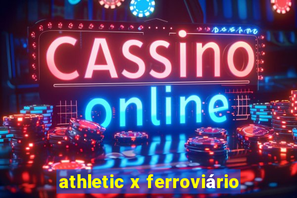 athletic x ferroviário