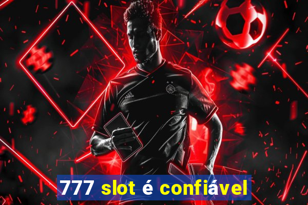 777 slot é confiável